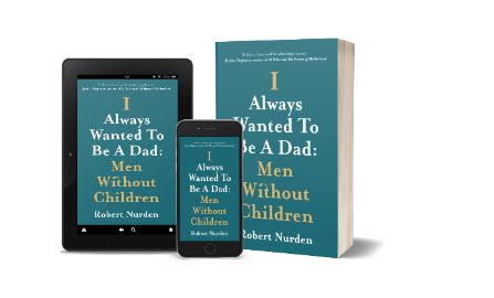 I Always Wanted To Be A Dad: Men without Children