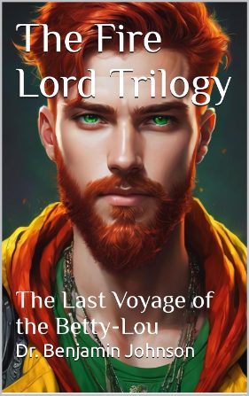 The Fire Lord Trilogy:  The Last Voyage of the Betty-Lou