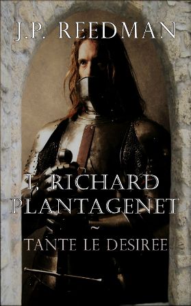 I, Richard Plantagenet: Book One: Tante le Desiree