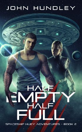 Half Empty Half Full (Spaceship Huey Adventures Book Two)