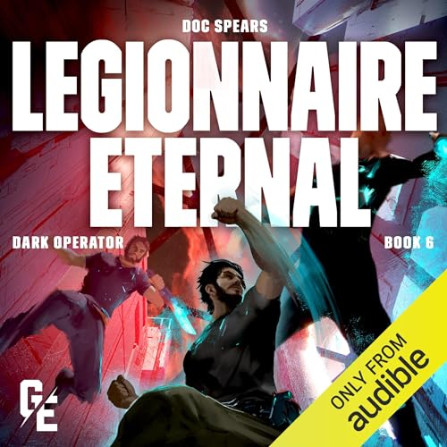 Legionnaire Eternal: Galaxy's Edge: Dark Operator, Book 6