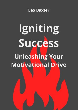 Igniting Success: Unleashing Your Motivational Drive