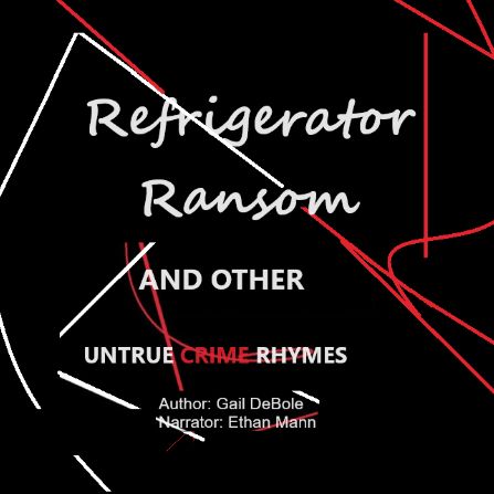 Refrigerator Ransom and Other Untrue Crime Rhymes