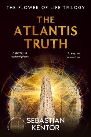 The Atlantis Truth: an EPIC journey into the heart of ancient mysteries as an ancient foe rises, unraveling secrets in LEGENDARY places around the globe (The Flower of Life Trilogy Book 2)