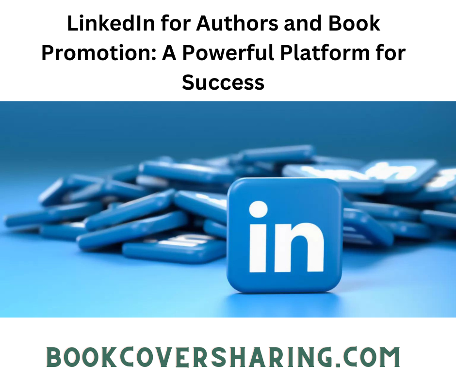 LinkedIn for Authors and Book Promotion: A Powerful Platform for Success
