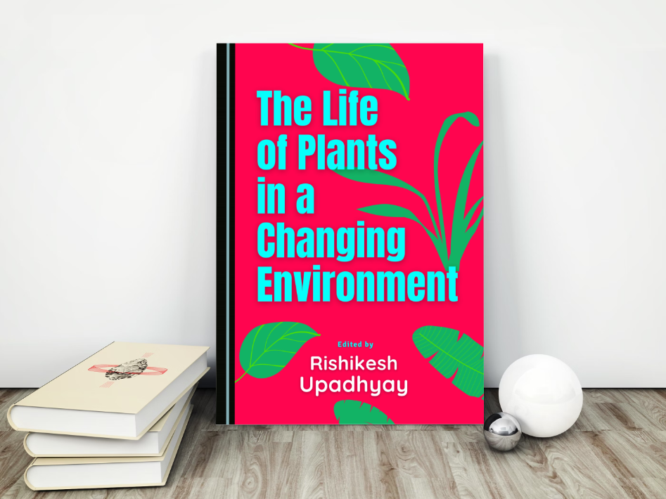 The Life Of Plants In A Changing Environment By Rishikesh Upadhyay