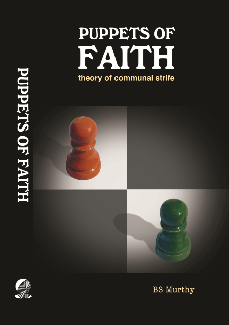 Puppets of Faith: Theory of Communal Strife (A Critical Appraisal of Islamic Faith, Indian Polity ‘N More)